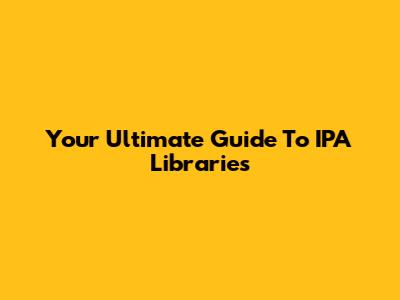 Your Ultimate Guide To IPA Libraries