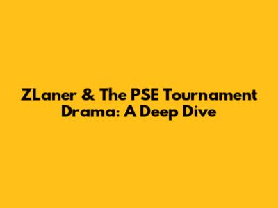 ZLaner & The PSE Tournament Drama: A Deep Dive