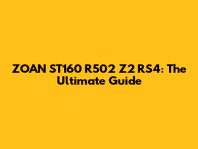 ZOAN ST160 R502 Z2 RS4: The Ultimate Guide