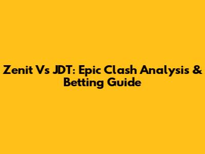 Zenit Vs JDT: Epic Clash Analysis & Betting Guide