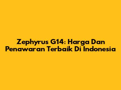 Zephyrus G14: Harga Dan Penawaran Terbaik Di Indonesia