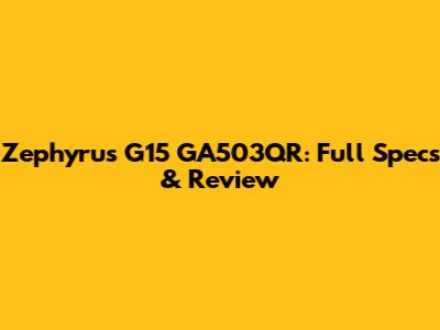 Zephyrus G15 GA503QR: Full Specs & Review