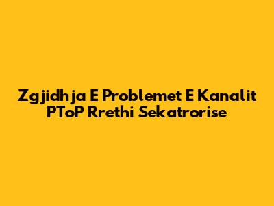 Zgjidhja E Problemet E Kanalit PToP Rrethi Sekatrorise