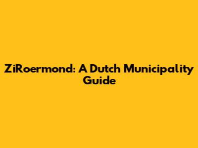 ZiRoermond: A Dutch Municipality Guide