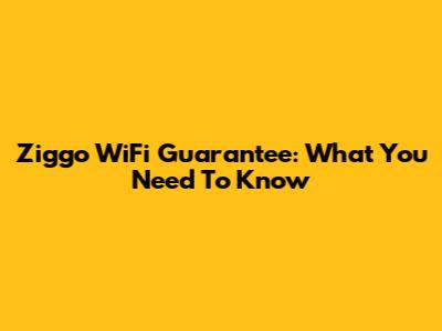 Ziggo WiFi Guarantee: What You Need To Know