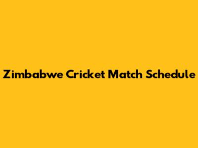 Zimbabwe Cricket Match Schedule