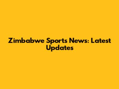 Zimbabwe Sports News: Latest Updates
