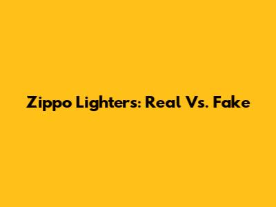 Zippo Lighters: Real Vs. Fake