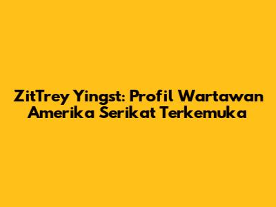 ZitTrey Yingst: Profil Wartawan Amerika Serikat Terkemuka