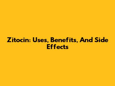 Zitocin: Uses, Benefits, And Side Effects