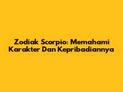 Zodiak Scorpio: Memahami Karakter Dan Kepribadiannya