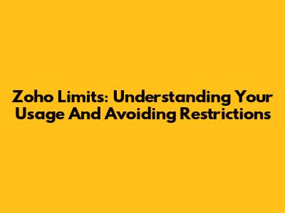 Zoho Limits: Understanding Your Usage And Avoiding Restrictions