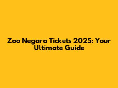 Zoo Negara Tickets 2025: Your Ultimate Guide