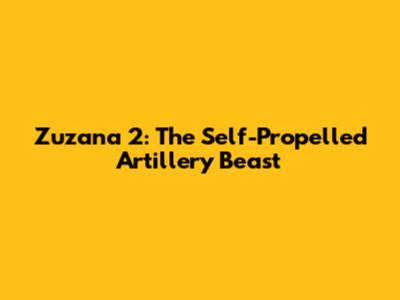Zuzana 2: The Self-Propelled Artillery Beast