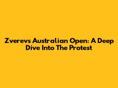 Zverev's Australian Open: A Deep Dive Into The Protest