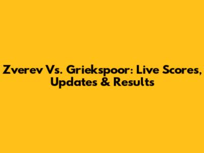 Zverev Vs. Griekspoor: Live Scores, Updates & Results
